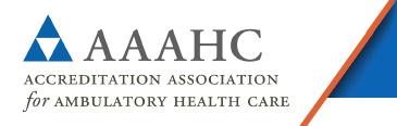 Announcing our three-year re-accreditation by the Accreditation Association for Ambulatory Health Care (AAAHC)